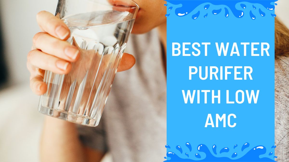 Best Water Purifier with Low maintenance cost