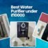 Top 8 Water Purifiers that can control TDS up to 3000 PPM