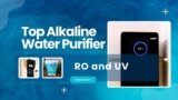 8 Best Alkaline Water Purifier in India with PH 8 to 9.5 for 2025